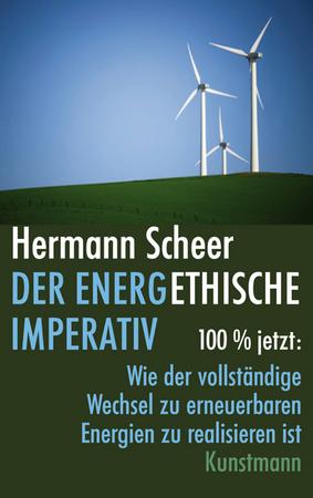 Der energethische Imperativ 100 % jetzt: Wie der vollständige Wechsel zu erneuerbaren Energien zu realisieren ist
