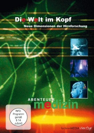 Die Welt im Kopf: Neue Dimensionen der Hirnforschung