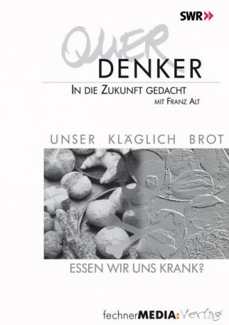 Unser kläglich Brot - Essen wir uns krank?